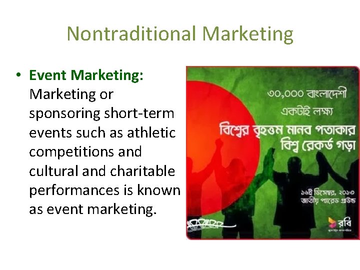 Nontraditional Marketing • Event Marketing: Marketing or sponsoring short-term events such as athletic competitions