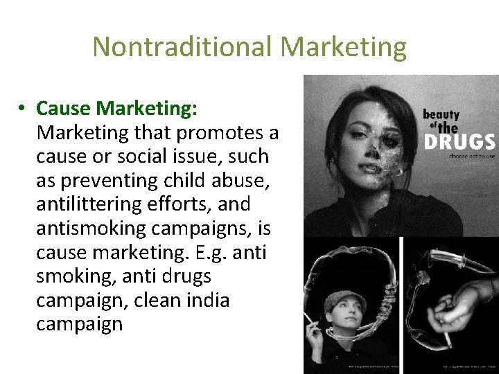 Nontraditional Marketing • Cause Marketing: Marketing that promotes a cause or social issue, such