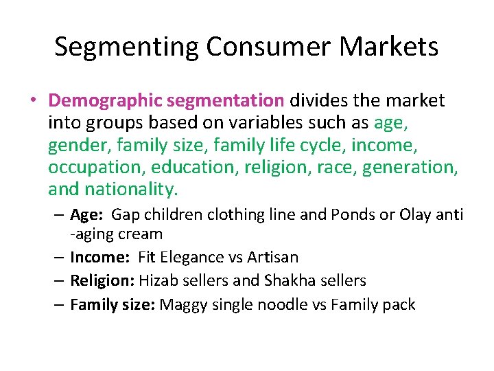 Segmenting Consumer Markets • Demographic segmentation divides the market into groups based on variables