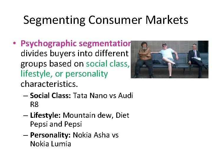 Segmenting Consumer Markets • Psychographic segmentation divides buyers into different groups based on social