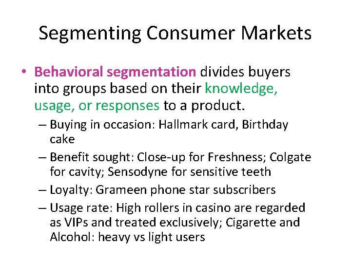 Segmenting Consumer Markets • Behavioral segmentation divides buyers into groups based on their knowledge,