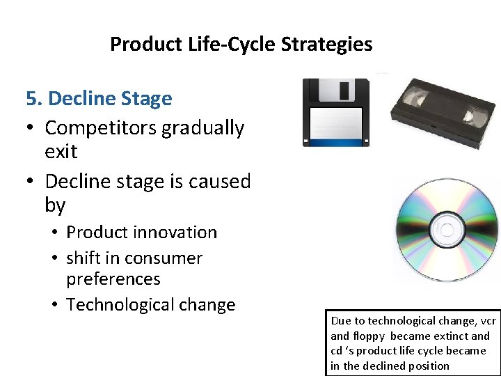 Product Life-Cycle Strategies 5. Decline Stage • Competitors gradually exit • Decline stage is