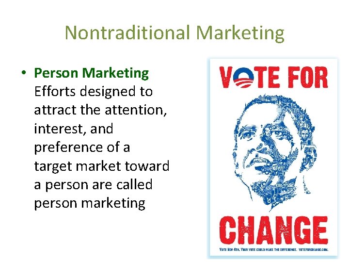 Nontraditional Marketing • Person Marketing Efforts designed to attract the attention, interest, and preference