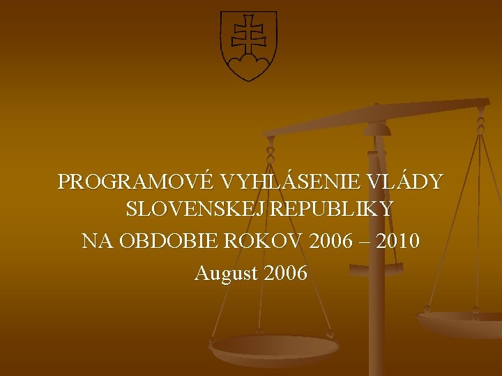 PROGRAMOVÉ VYHLÁSENIE VLÁDY SLOVENSKEJ REPUBLIKY NA OBDOBIE ROKOV 2006 – 2010 August 2006 