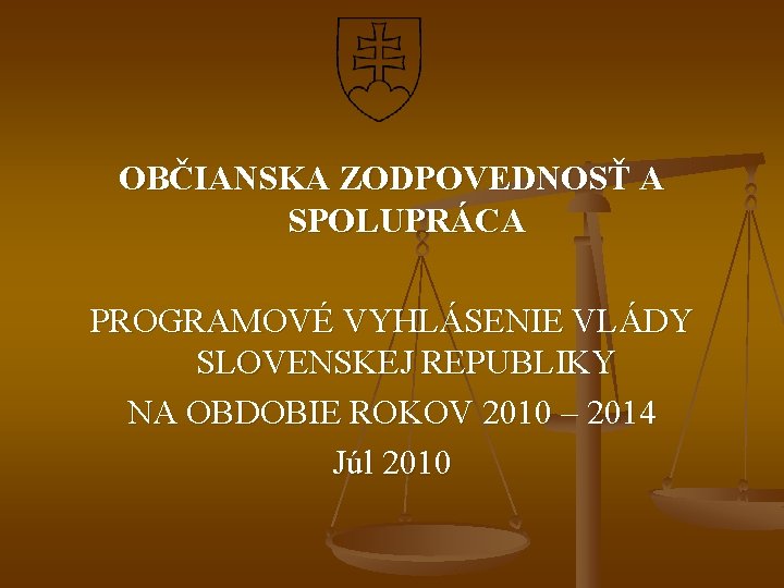 OBČIANSKA ZODPOVEDNOSŤ A SPOLUPRÁCA PROGRAMOVÉ VYHLÁSENIE VLÁDY SLOVENSKEJ REPUBLIKY NA OBDOBIE ROKOV 2010 –