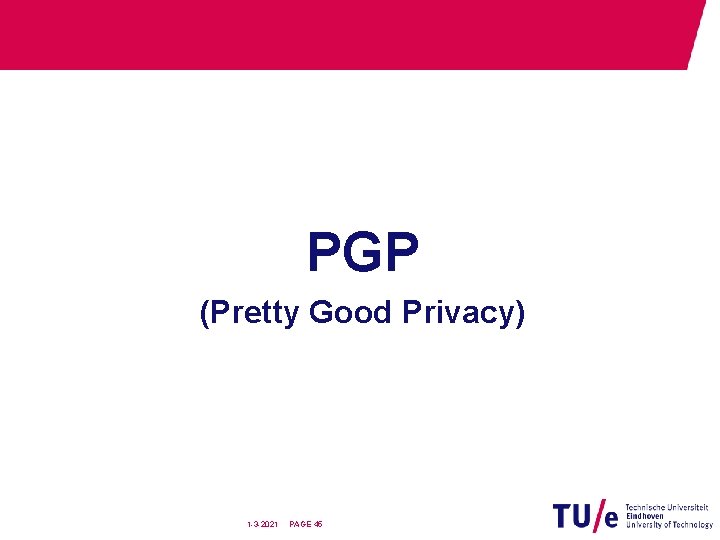 PGP (Pretty Good Privacy) 1 -3 -2021 PAGE 45 