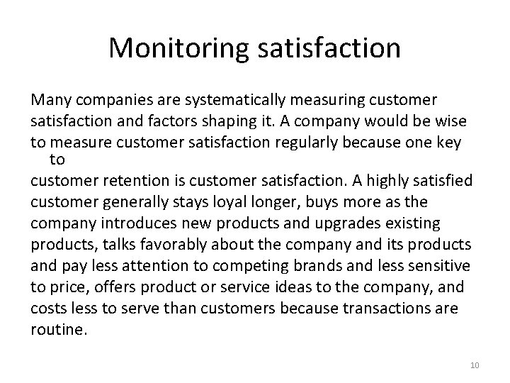 Monitoring satisfaction Many companies are systematically measuring customer satisfaction and factors shaping it. A