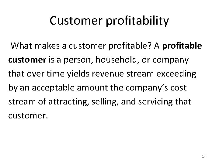 Customer profitability What makes a customer profitable? A profitable customer is a person, household,