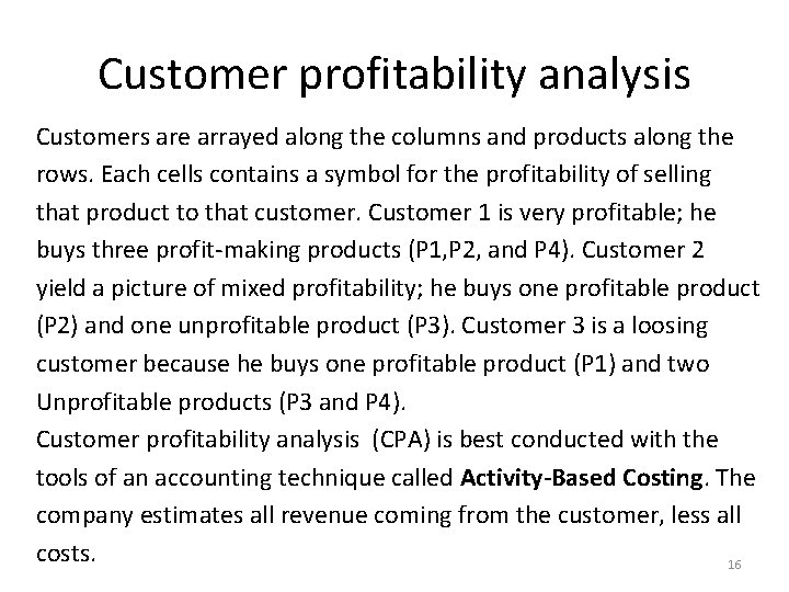 Customer profitability analysis Customers are arrayed along the columns and products along the rows.