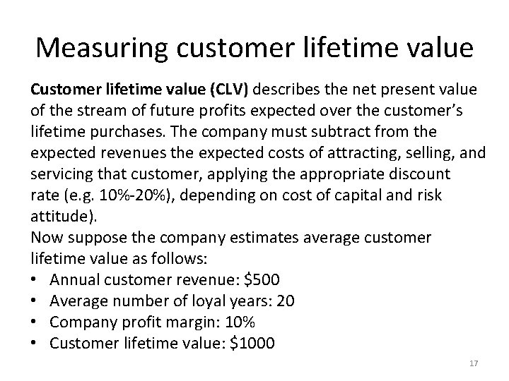 Measuring customer lifetime value Customer lifetime value (CLV) describes the net present value of