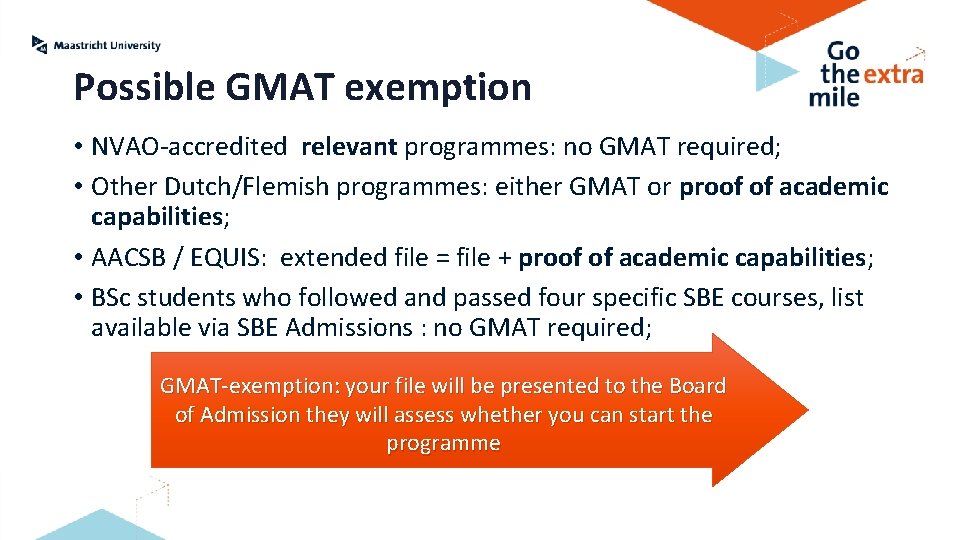 Possible GMAT exemption • NVAO-accredited relevant programmes: no GMAT required; • Other Dutch/Flemish programmes: