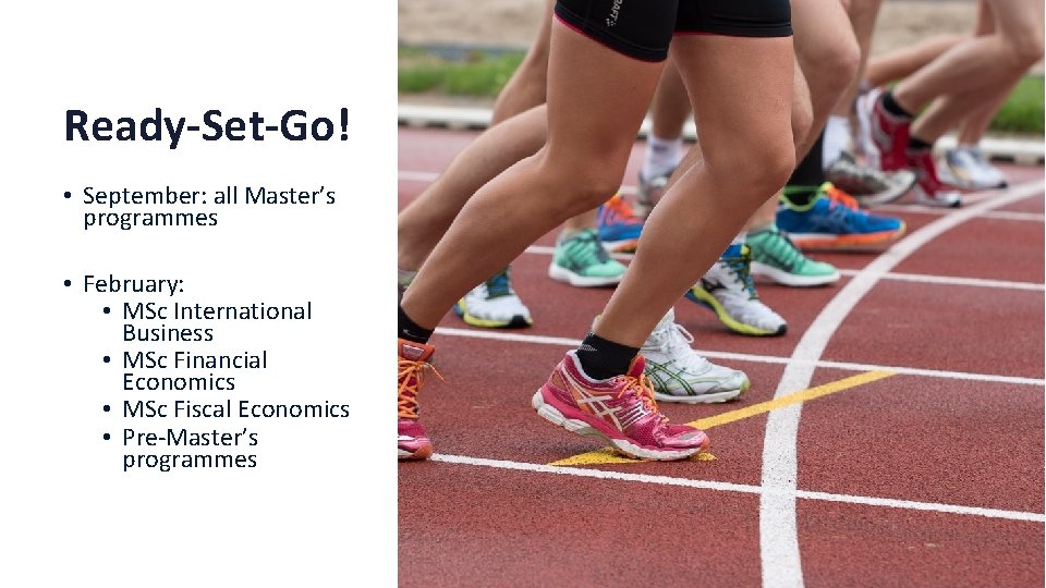 Ready-Set-Go! • September: all Master’s programmes • February: • MSc International Business • MSc