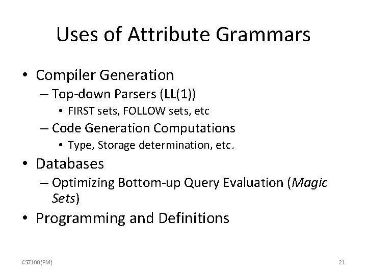 Uses of Attribute Grammars • Compiler Generation – Top-down Parsers (LL(1)) • FIRST sets,