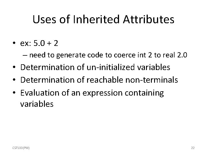 Uses of Inherited Attributes • ex: 5. 0 + 2 – need to generate