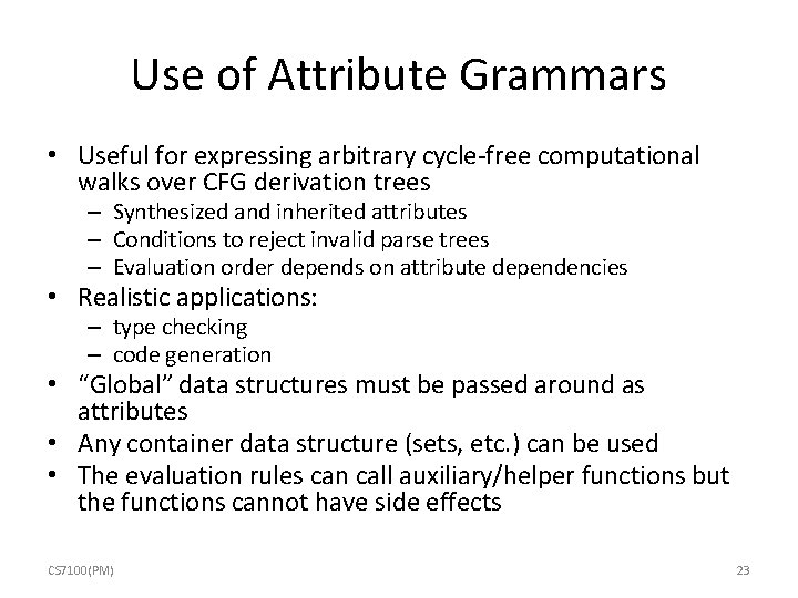 Use of Attribute Grammars • Useful for expressing arbitrary cycle-free computational walks over CFG