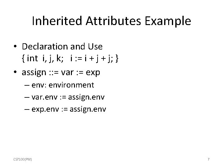 Inherited Attributes Example • Declaration and Use { int i, j, k; i :