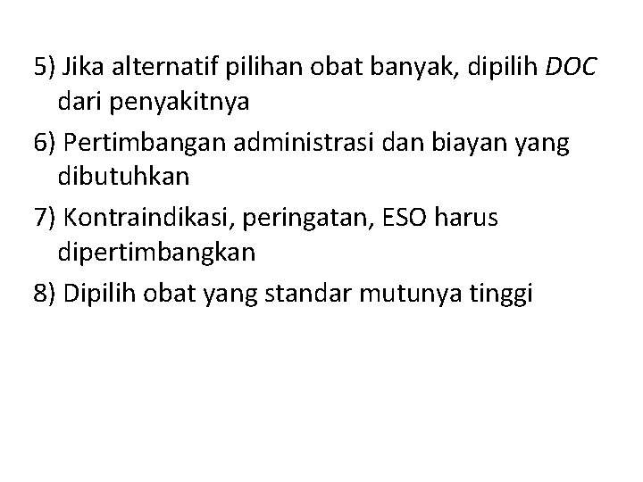 5) Jika alternatif pilihan obat banyak, dipilih DOC dari penyakitnya 6) Pertimbangan administrasi dan