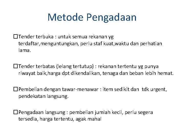 Metode Pengadaan �Tender terbuka : untuk semua rekanan yg terdaftar, menguntungkan, perlu staf kuat,