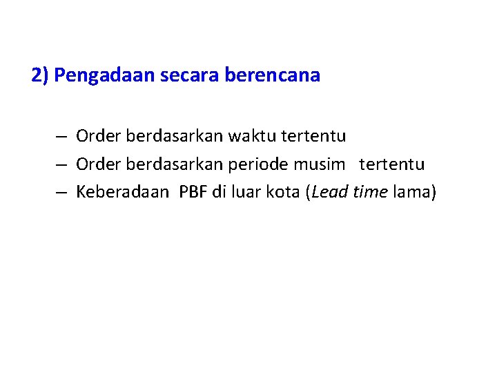 2) Pengadaan secara berencana – Order berdasarkan waktu tertentu – Order berdasarkan periode musim