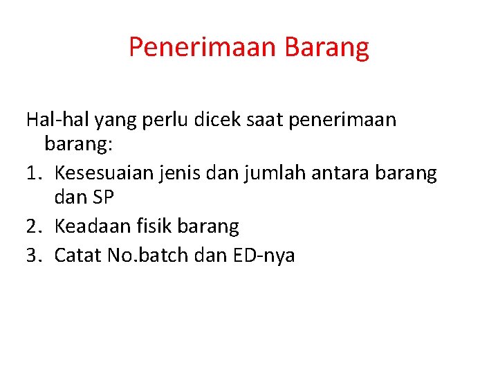 Penerimaan Barang Hal-hal yang perlu dicek saat penerimaan barang: 1. Kesesuaian jenis dan jumlah