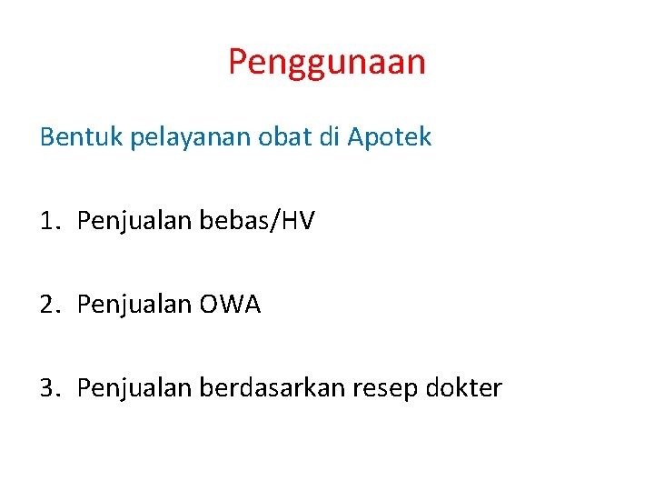 Penggunaan Bentuk pelayanan obat di Apotek 1. Penjualan bebas/HV 2. Penjualan OWA 3. Penjualan