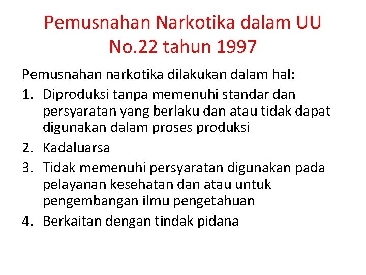 Pemusnahan Narkotika dalam UU No. 22 tahun 1997 Pemusnahan narkotika dilakukan dalam hal: 1.
