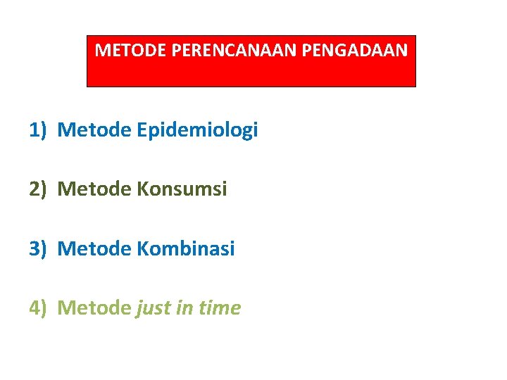 METODE PERENCANAAN PENGADAAN 1) Metode Epidemiologi 2) Metode Konsumsi 3) Metode Kombinasi 4) Metode