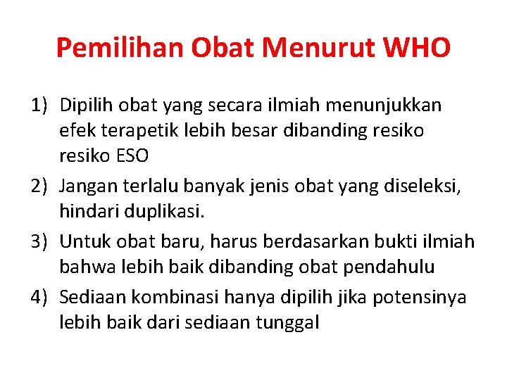 Pemilihan Obat Menurut WHO 1) Dipilih obat yang secara ilmiah menunjukkan efek terapetik lebih