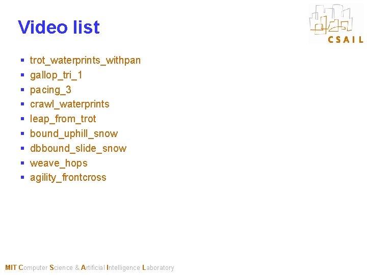 Video list § § § § § trot_waterprints_withpan gallop_tri_1 pacing_3 crawl_waterprints leap_from_trot bound_uphill_snow dbbound_slide_snow