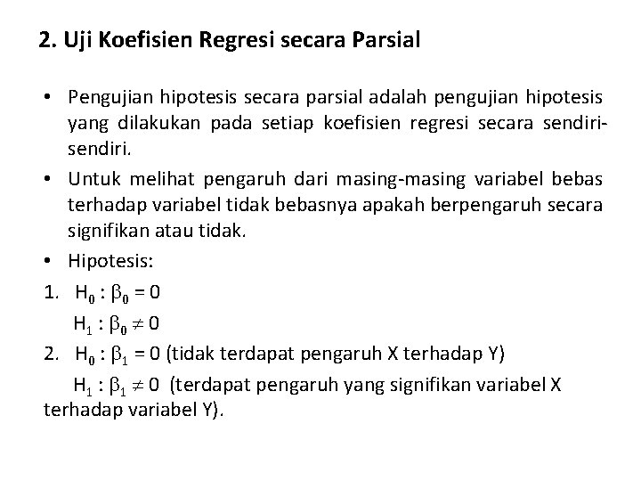 2. Uji Koefisien Regresi secara Parsial • Pengujian hipotesis secara parsial adalah pengujian hipotesis