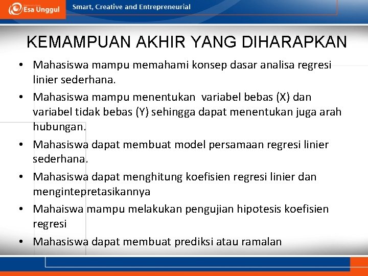 KEMAMPUAN AKHIR YANG DIHARAPKAN • Mahasiswa mampu memahami konsep dasar analisa regresi linier sederhana.