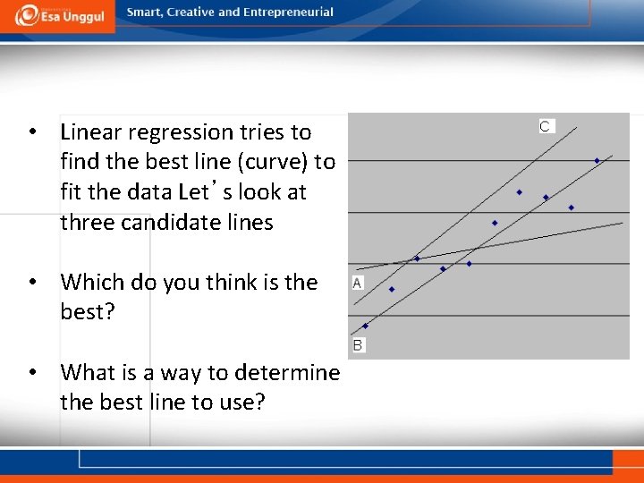  • Linear regression tries to find the best line (curve) to fit the