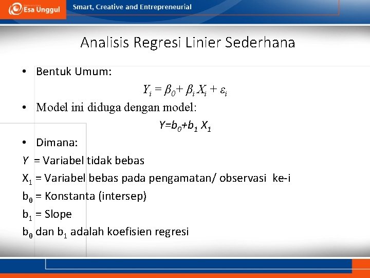 Analisis Regresi Linier Sederhana • Bentuk Umum: Y i = β 0+ β i