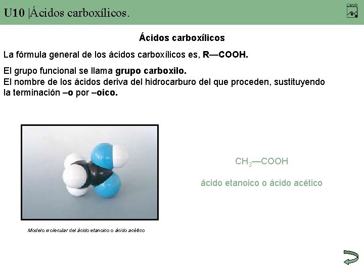 U 10 |Ácidos carboxílicos La fórmula general de los ácidos carboxílicos es, R—COOH. El