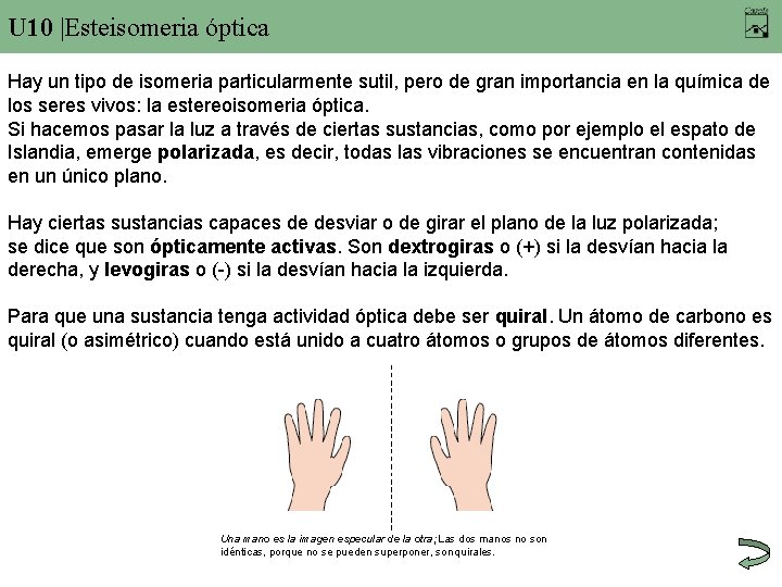 U 10 |Esteisomeria óptica Hay un tipo de isomeria particularmente sutil, pero de gran