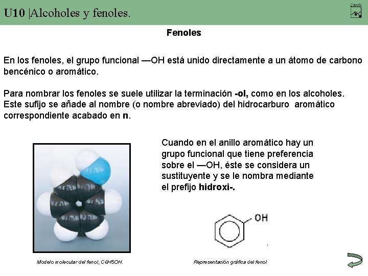 U 10 |Alcoholes y fenoles. Fenoles En los fenoles, el grupo funcional —OH está