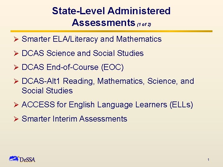 State-Level Administered Assessments (1 of 2) Ø Smarter ELA/Literacy and Mathematics Ø DCAS Science