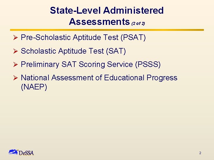 State-Level Administered Assessments (2 of 2) Ø Pre-Scholastic Aptitude Test (PSAT) Ø Scholastic Aptitude