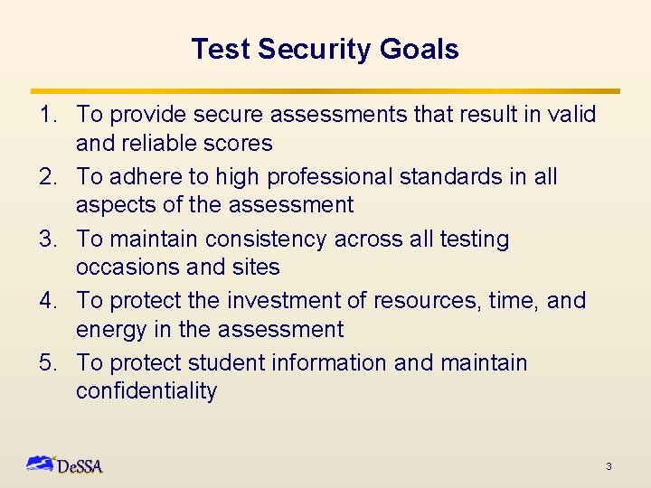 Test Security Goals 1. To provide secure assessments that result in valid and reliable
