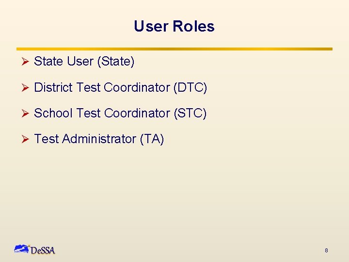 User Roles Ø State User (State) Ø District Test Coordinator (DTC) Ø School Test