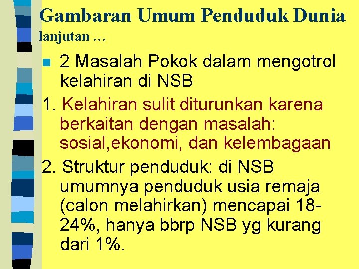 Gambaran Umum Penduduk Dunia lanjutan … 2 Masalah Pokok dalam mengotrol kelahiran di NSB