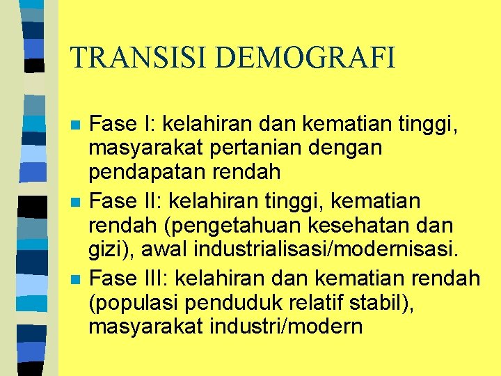 TRANSISI DEMOGRAFI n n n Fase I: kelahiran dan kematian tinggi, masyarakat pertanian dengan
