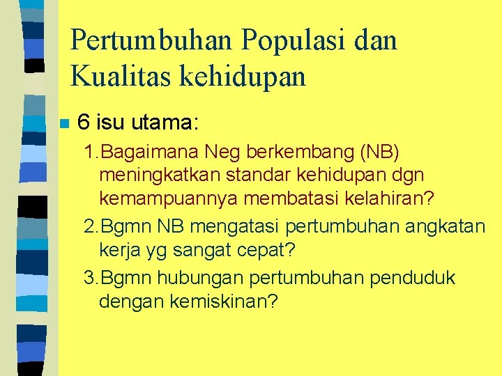 Pertumbuhan Populasi dan Kualitas kehidupan n 6 isu utama: 1. Bagaimana Neg berkembang (NB)