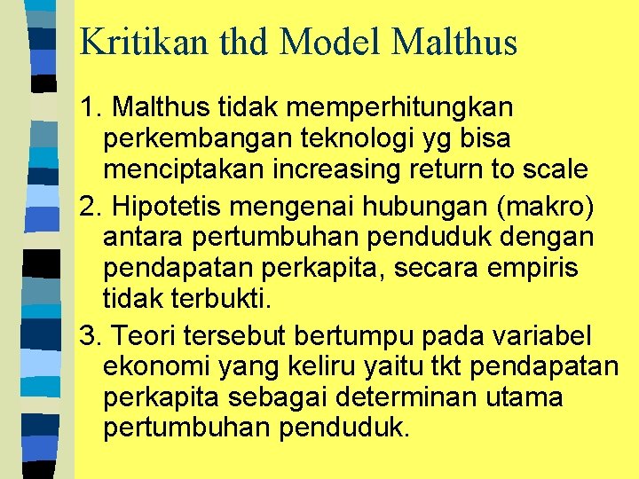 Kritikan thd Model Malthus 1. Malthus tidak memperhitungkan perkembangan teknologi yg bisa menciptakan increasing