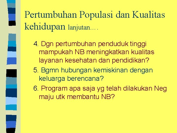 Pertumbuhan Populasi dan Kualitas kehidupan lanjutan…. 4. Dgn pertumbuhan penduduk tinggi mampukah NB meningkatkan