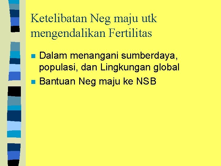 Ketelibatan Neg maju utk mengendalikan Fertilitas n n Dalam menangani sumberdaya, populasi, dan Lingkungan