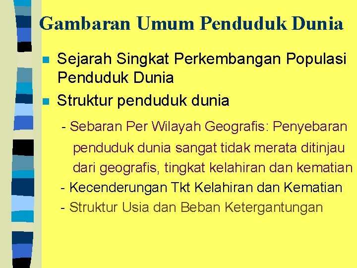 Gambaran Umum Penduduk Dunia n n Sejarah Singkat Perkembangan Populasi Penduduk Dunia Struktur penduduk