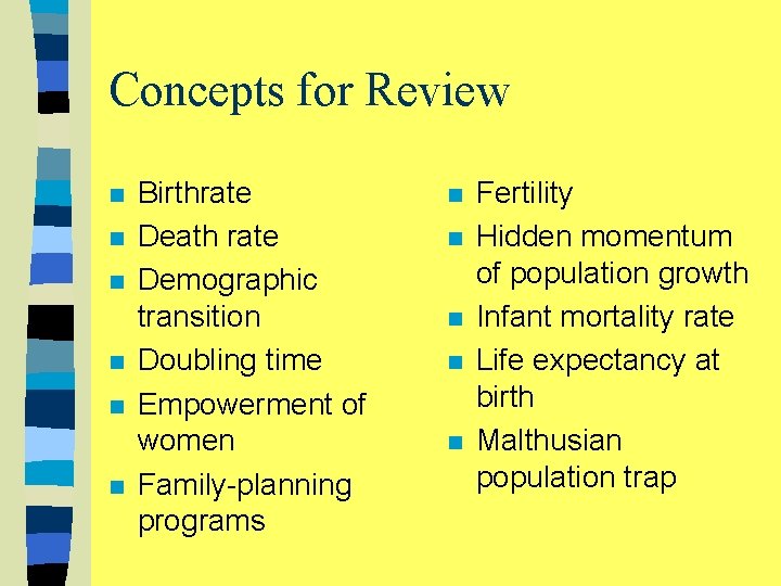 Concepts for Review n n n Birthrate Death rate Demographic transition Doubling time Empowerment