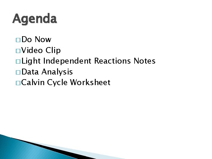 Agenda � Do Now � Video Clip � Light Independent Reactions Notes � Data