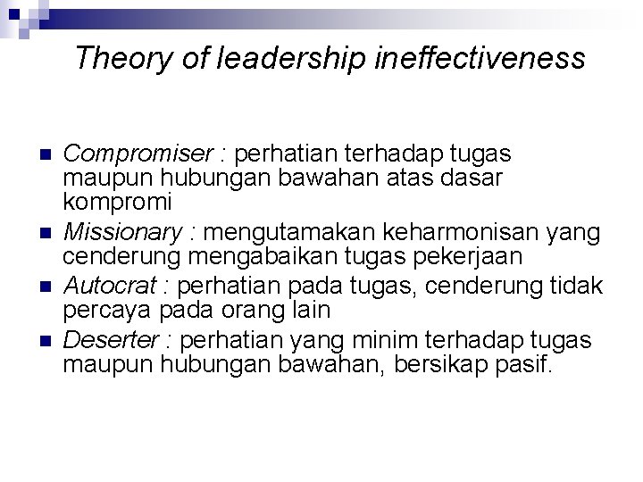 Theory of leadership ineffectiveness n n Compromiser : perhatian terhadap tugas maupun hubungan bawahan